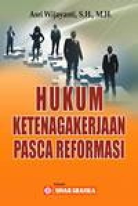 Cover HUKUM KETENAGA KERJAAN PASCA REFORMASI / ASRI WIJAYANTI,S.H.,M.H