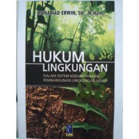 Cover HUKUM LINGKUNGAN ' :  Dalam Sistem Kebijaksanaan Pembangunan Lingkungan Hidup / MUHAMAD ERWIN, SH., M.Hum