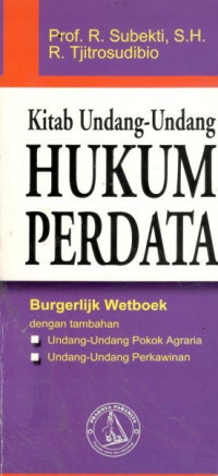 Cover KITAB UNDANG-UNDANG HUKUM PERDATA :  Burgerlijk Wetboek dengan Tambahan Undang-Undang Pokok Agraria dan Undang-Undang Perkawinan / PROF. R. SUBEKTI, S.H