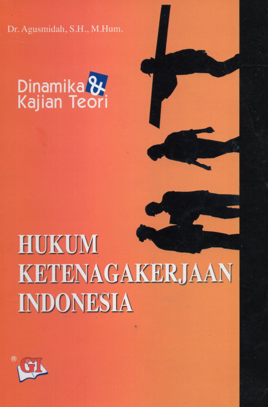 Cover HUKUM KETENAGAKERJAAN INDONESIA :  Dinamika & Kajian Teori / DR. AGUSMIDAH, SH.,M.Hum