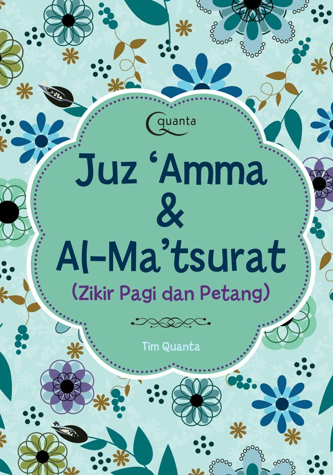 Cover JUZ 'AMMA & AL-MA'TSURAT :  (Zikir Pagi dan Petang) / TIM QUANTA