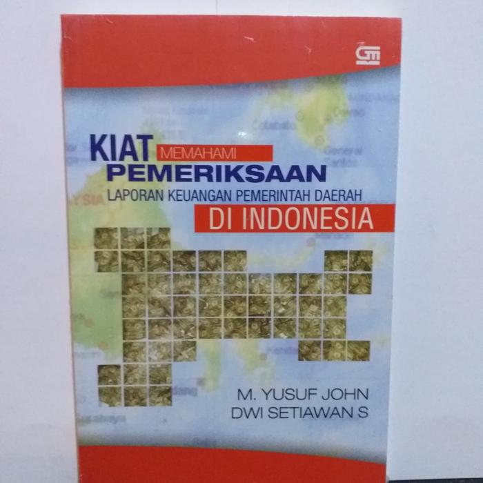 Cover KIAT MEMAHAMI PEMERIKSAAN LAPORAN KEUANGAN PEMERINTAH DAERAH DI INDONESIA / M. YUSUF JOHN