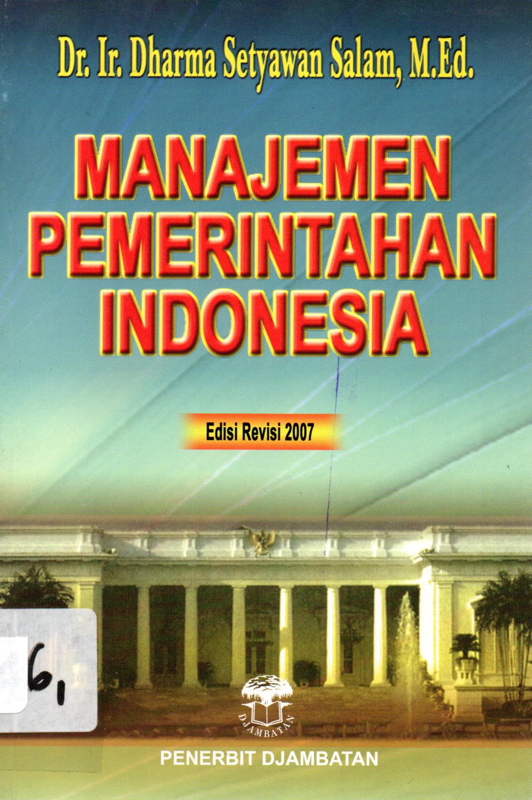 Cover MANAJEMEN PEMERINTAHAN INDONESIA / Dr. Ir. DHARMA SETYAWAN SALAM, M.Ed.