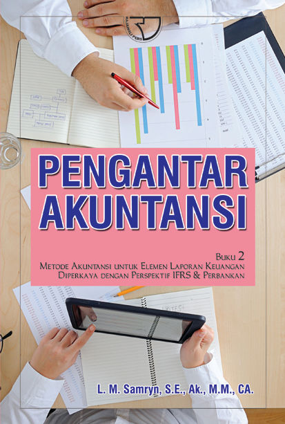 Cover PENGANTAR AKUNTANSI :  Buku 2 Metode Akuntandi Untuk Elemen Laporan Keuangan Diperkaya dengan Perspektif IFRS & Perbankan / L. M. SAMRYN