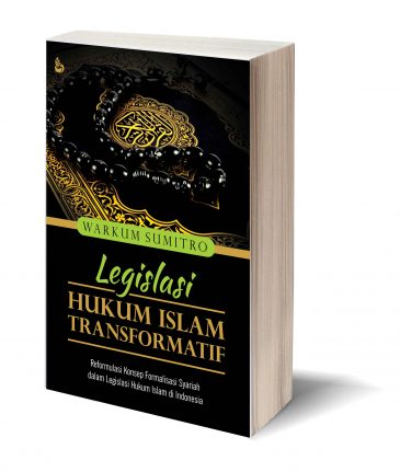 Cover LEGISLASI HUKUM ISLAM TRANSFORMATIF :  Reformasi KOnsep Formalisasi Syariah dalam Legislasi Hukum Islam di Indonesia / WARKUM SUMITRO