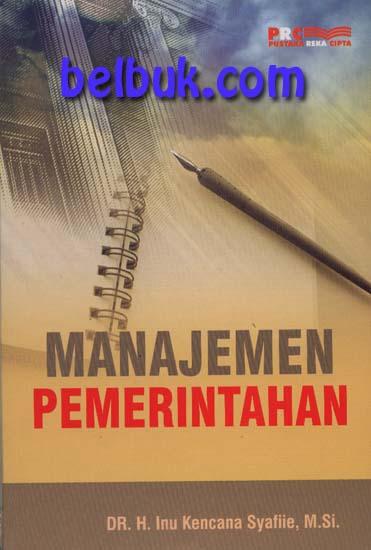 Cover MANAJEMEN PEMERINTAHAN ' / DR. H. INU KENCANA SYAFIIE, M. Si