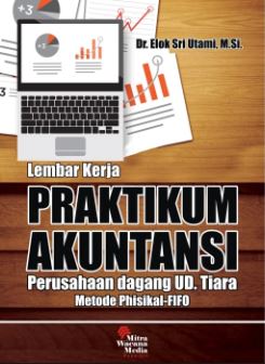 Cover LEMBAR KERJA PRAKTIKUM AKUNTANSI :  PERUSAHAAN DAGANG UD. Tiara Metode Phisical-fifo / DR. ELOK SRI UTAMI, M.Si.