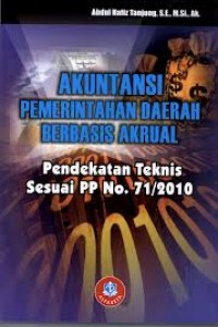 Cover AKUTANSI PEMERINTAHAN  DAERAH  BERBASIS  AKRUAL :  pendekatan teknis sesuai PP No. 71/ 2010 / ABDUL HAFIZ TANJUNG, S.E,. M.Si,. Ak