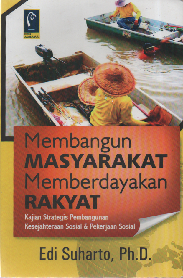 Cover MEMBANGUN MASYARAKAT MEMBERDAYAKAN RAKYAT' :  Kajian Strategis Pembangunan Kesejahteraan Sosial & Pekerjaan Sosial / EDI SUHARTO,Ph. D.