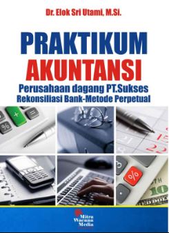 Cover PRAKTIKUM AKUNTANSI :  PERUSAHAAN DAGANG UD. Tiara Metode Phisical-fifo / DR. ELOK SRI UTAMI, M.Si.