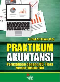 Cover PRAKTIKUM  AKUNTANSI :  PERUSAHAAN DAGANG UD. Tiara Metode Phisical-fifo / DR. ELOK SRI UTAMI, M.Si.