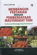 Cover MEMBANGUN PERTANIAN DENGAN PEMBERDAYAAN MASYARAKAT TANI :  TEROBOSAN MENANGGULANGI KEMISKINAN / SUKINO,S.PKP,MM.
