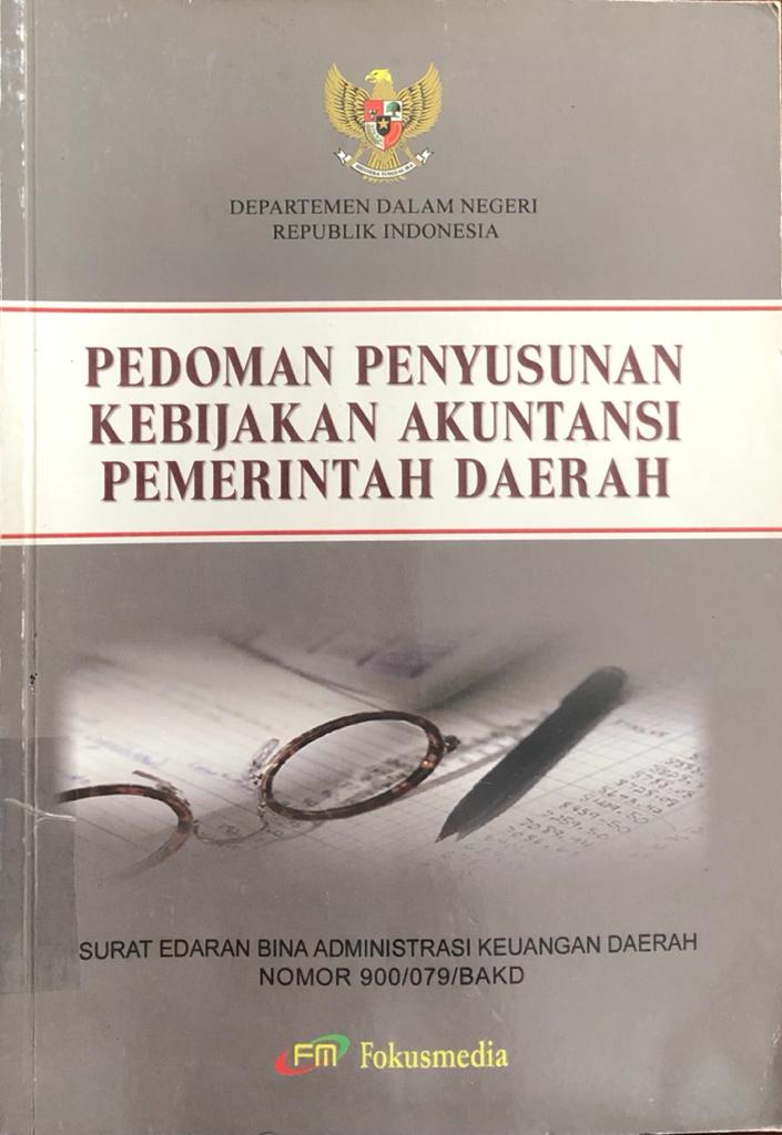 Cover PEDOMAN PENYUSUNAN KEBIJAKAN  AKUNTANSI PEMERINTAH DAERAH :  Surat Edaran Bina Administrasi Keuangan Daerah Nomor 900/079/BAKD / TIM REDAKSI FOKUSMEDIA