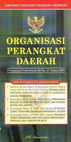 Cover ORGANISASI PERANGKAT DAERAH :  Peraturan Pemerintah RI No. 41 Tahun 2007 / INDONESIA