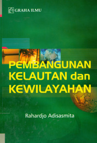 Cover PEMBANGUNAN KELAUTAN DAN KEWILAYAHAN ' :  pengaturan dan praktik pembubaran partai politik dalam pergulatan republik / RAHARDJO ADISASMITA