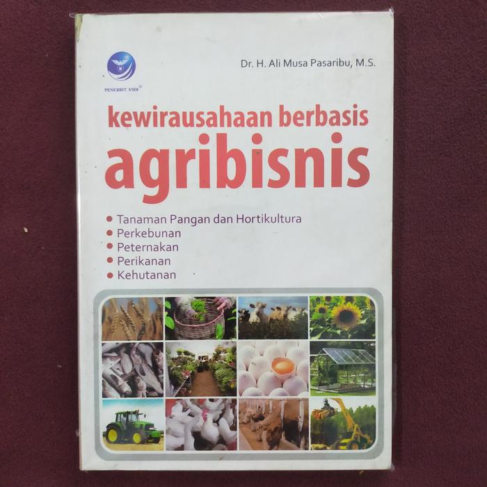 Cover KEWIRAUSAHAAN BERBASIS AGRIBISNIS :  Tanaman Pangan dan Hortikultura, Perkebunan, Peternakan, Perikanan, Kehutanan / DR. H. ALI MUSA PASARIBU, M.S.