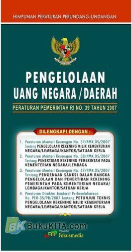 Cover PENGELOLAAN UANG NEGARA / DAERAH :  PERATURAN PEMERINTAH RI NO.39 TAHUN 2007 / INDONESIA