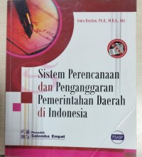 Cover SISTEM PERENCANAAN DAN PENGANGGARAN PEMERINTAHAN DAERAH DI  INDONESIA ' / INDRA BASTIAN, Ph. D. M.B.A., Akt.
