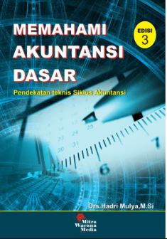 Cover MEMAHAMI AKUNTANSI DASAR :  Pendekatan Teknis Siklus Akuntansi / DRS. HADRI MULYA,.M.Si