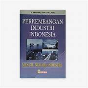 Cover PERKEMBANGAN INDUSTRI INDONESIA/FPP :  MENUJU NEGARA INDUSTRI / IR. PERDANA GINTING,MSI