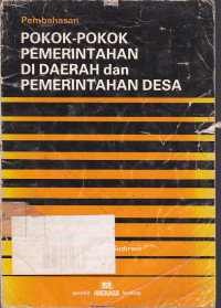 Cover POKOK-POKOK PEMERINTAHAN DI DAERAH DAN PEMERINTAHAN DESA :  Pembahasan / Drs. DAENG SUDIRWO