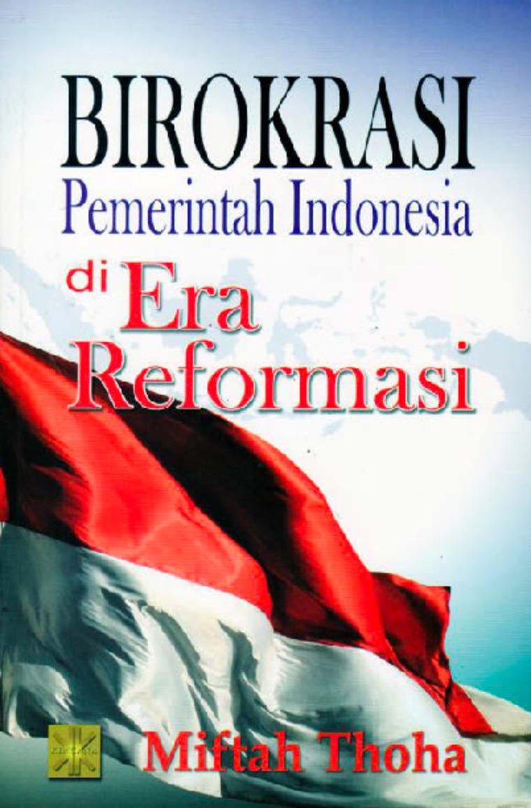 Cover BIROKRASI PEMERINTAH INDONESIA DI ERA  REFORMASI '' / MIFTAH THOHA