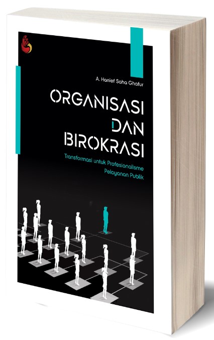 Cover ORGANISASI DAN BIROKRASI :  Transfaransi untuk Profesionalisme Pelayanan Publik / A. HANIEF SAHA GHAFUR