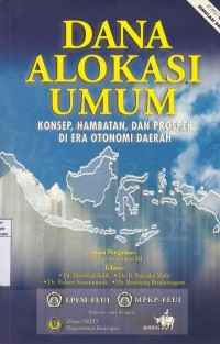 Cover DANA ALOKASI UMUM '' :  KONSEP, HAMBATAN, DAN PROSPEK DI ERA OTONOMI DAERAH / Dr. MACHFUD SIDIK