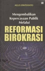 Cover MENGEMBALIKAN KEPERCAYAAN PUBLIK MELALUI REFORMASI BIROKRASI ' / AGUS DWIYANTO