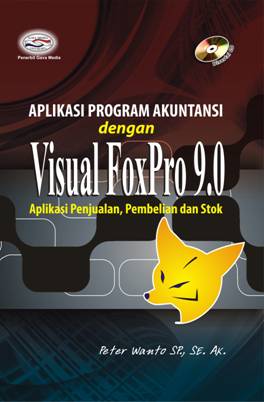 Cover APLIKASI PROGRAM AKUNTANSI DENGAN FOXPRO 9.0 :  Aplikasi Penjualan, Pembelian dan Stock / PETER WANTO