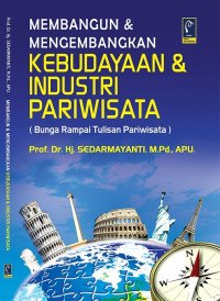 Cover MEMBANGUN & MENGEMBANGAKAN KEBUDAYAAN & INDUSTRI PARIWISATA ' :  (Bunga Rampai Tulisan Pariwisata) / Prof. Dr. Hj. SEDARMAYANTI, M.Pd., APU