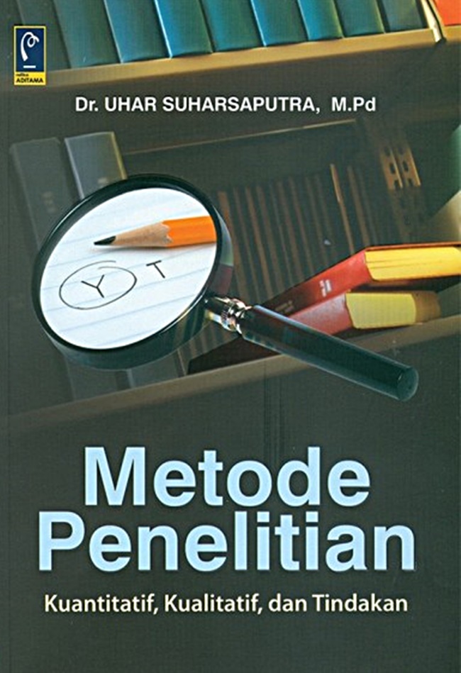 Cover METODE PENELITIAN :  Kuantitatif, Kualitatif, dan Tindakan / DR. UHAR SUHARSAPUTRA, M.PD