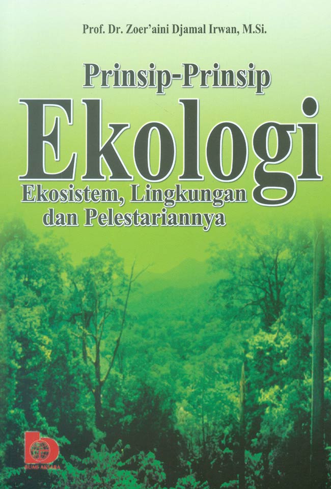 Cover PRINSIP-PRINSIP EKOLOGI :  Ekosistem, Lingkungan dan Pelestariannya / Prof. Dr. ZOER'AINI DJAMAL IRWAN, M.Si.