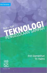 Cover TEKNOLOGI PENGELOLAAN SAMPAH :  Buku Ajar / ENRI DAMANHURI