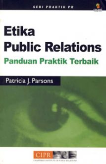 Cover ETIKA PUBLIC RELATIONS :  Panduan Praktis Terbaik / PATRICIA J. PARSONS