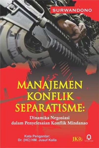 Cover MANAJEMEN KONFLIK SEPARATISME :  Dinamika Negoisasi dalam Penyelesaian Konflik Mindanao / SURWANDONO