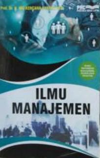 Cover ILMU MANAJEMEN / PROF. DR. H. INU KENCANA SYAFIIE, M.SI