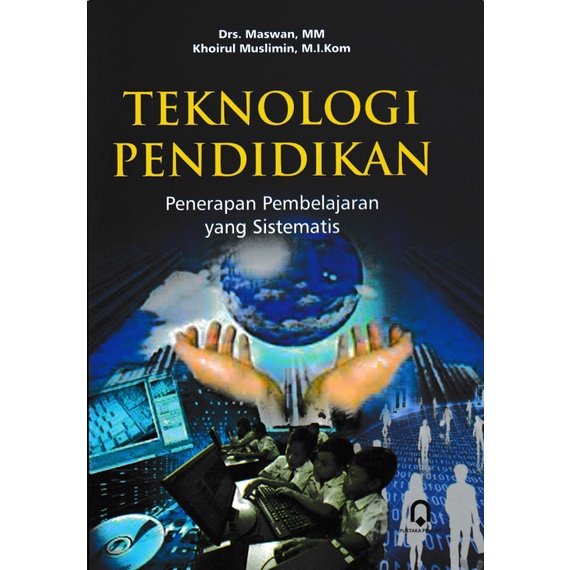 Cover TEKNOLOGI PENDIDIKAN :  PENERAPAN PEMBELAJARAN YANG SISTEMATIS / Drs. MASWAN, MM, DKK