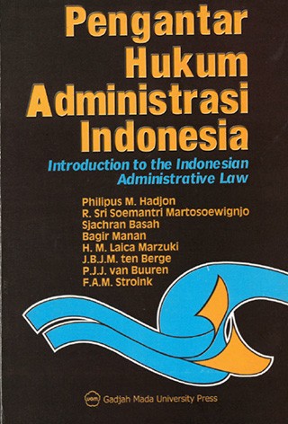 Cover PENGANTAR HUKUM ADMNISTRASI INDONESIA ' :  INTRODUCTION TO THE INDONESIA ADMINISTRATIVE LAW / PHILIPUS M. HADJON