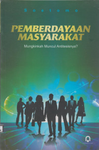 Cover PEMBERDAYAAN MASYARAKAT :  MUNGKINKAH MUNCUL ANTITESISNYA? / SOETOMO