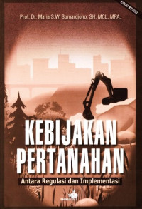 Cover KEBIJAKAN PERTANAHAN ANTARA REGULASI DAN IMPLEMENTASI ' / PROF. DR. MARIA S. W. SUMARDJONO, SH. MCL. MPA