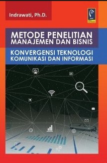 Cover METODE PENELITIAN MANAJEMEN DAN BISNIS :  KONVERGENSI TEKNOLOGI KOMUNIKASI DAN INFORMASI / INDRAWATI, PH.D
