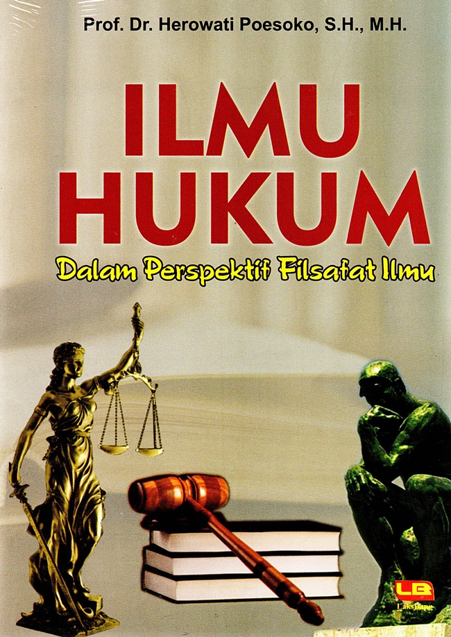 Cover ILMU HUKUM :  Dalam Perspektif Filsafat Ilmu / PROF. DR. HEROWATI POESOKO, SH.,MH.