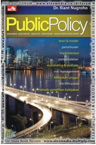Cover PUBLIC POLICY :  Teori & model, perumusan, implementasi, pengendalian, monitoring & evaluasi, risk managemen, kebijakan unggul, the fifth estate, metode penelitian kebijakan / DR. RIANT NUGROHO