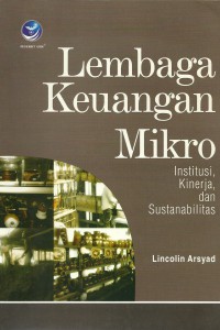 Cover LEMBAGA KEUANGAN MIKRO :  Institusi, Kinerja, dan Sustanabilitas / LINCOLIN ARSYAD
