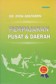 Cover PERPAJAKAN PUSAT & DAERAH / DR. OYOK ABUYAMIN
