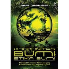 Cover KOMUNITAS BUMI , ETIKA BUMI :  Merawat bumi demi kehidupan yang berkelanjutan bagi segenap ciptaan / LARRY L. RASMUSSEN