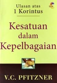 Cover KESATUAN DALAM KEPELBAGAIAN :  Ulasan atas 1 Korintus / V.C. PFITZNER