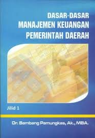 Cover DASAR DASAR MANAJEMEN KEUANGAN PEMERINTAH DAERAH / DR. BAMBANG PAMUNGKAS, AK.,MBA.