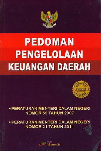 Cover PEDOMAN PENGELOLAAN  KEUANGAN DAERAH ' :  PERATURAN MENTERI DALAM NEGERI NOMOR 59 TAHUN 2007/PERATURAN MENTERI DALAM NEGERI NOMOR 21 TAHUN 2011 / ANGGOTA IKAPI
